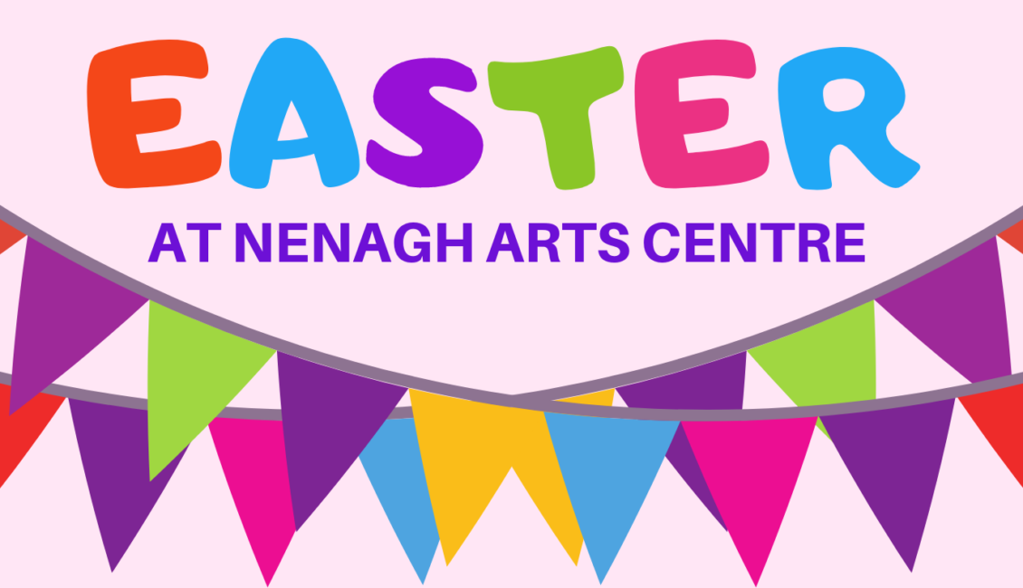 Easter Break Activities At Nenagh Arts Centre Nenagh Arts Centre
